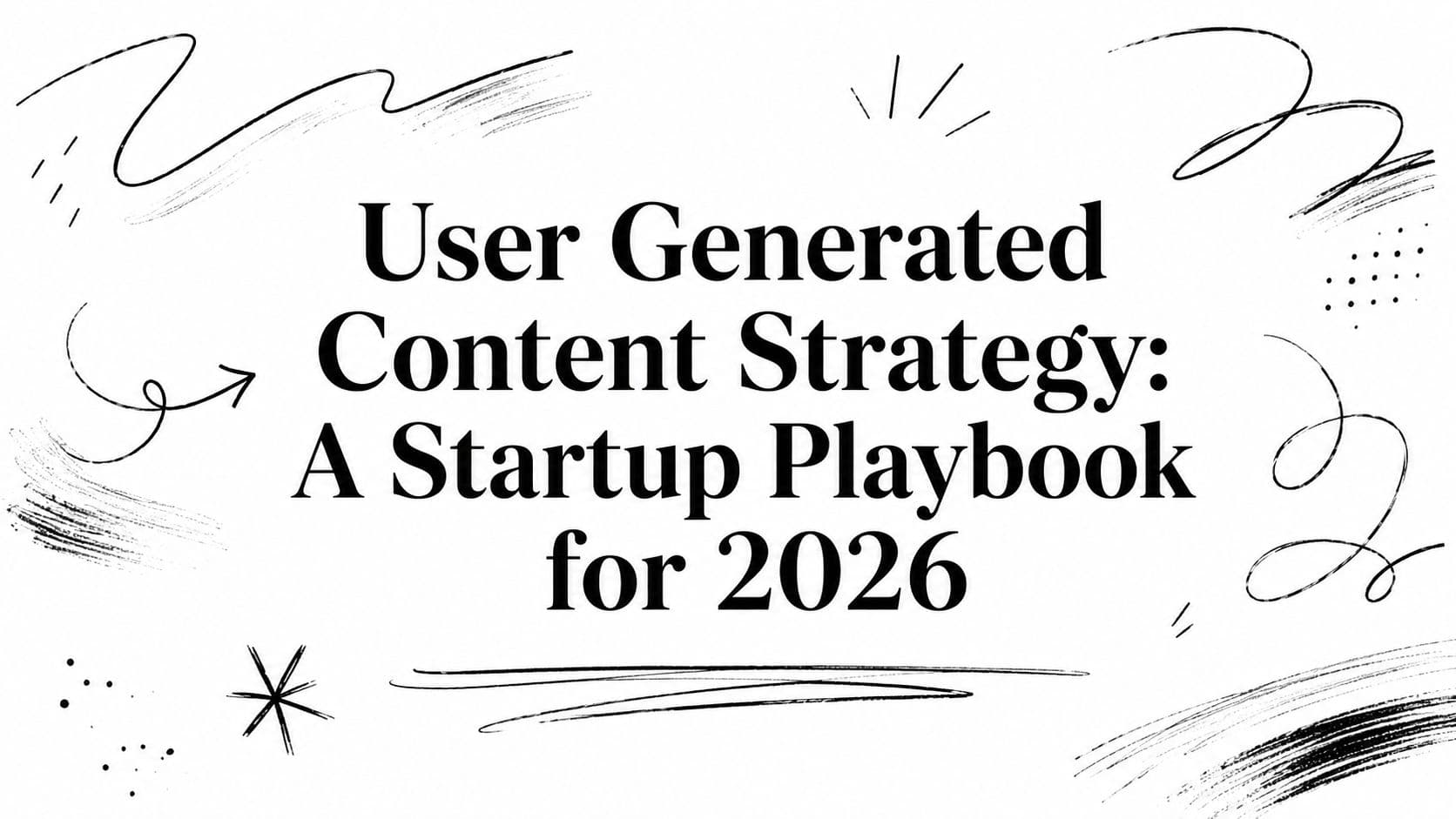 User Generated Content Strategy: A Startup Playbook for 2026