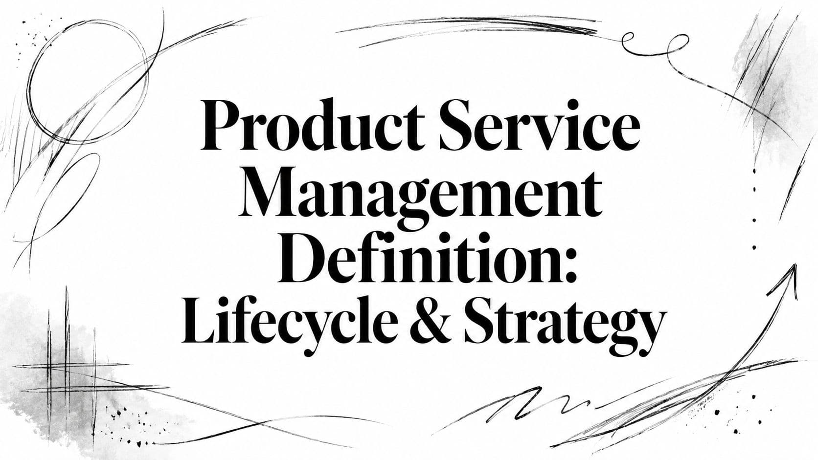 Product Service Management Definition: Lifecycle & Strategy