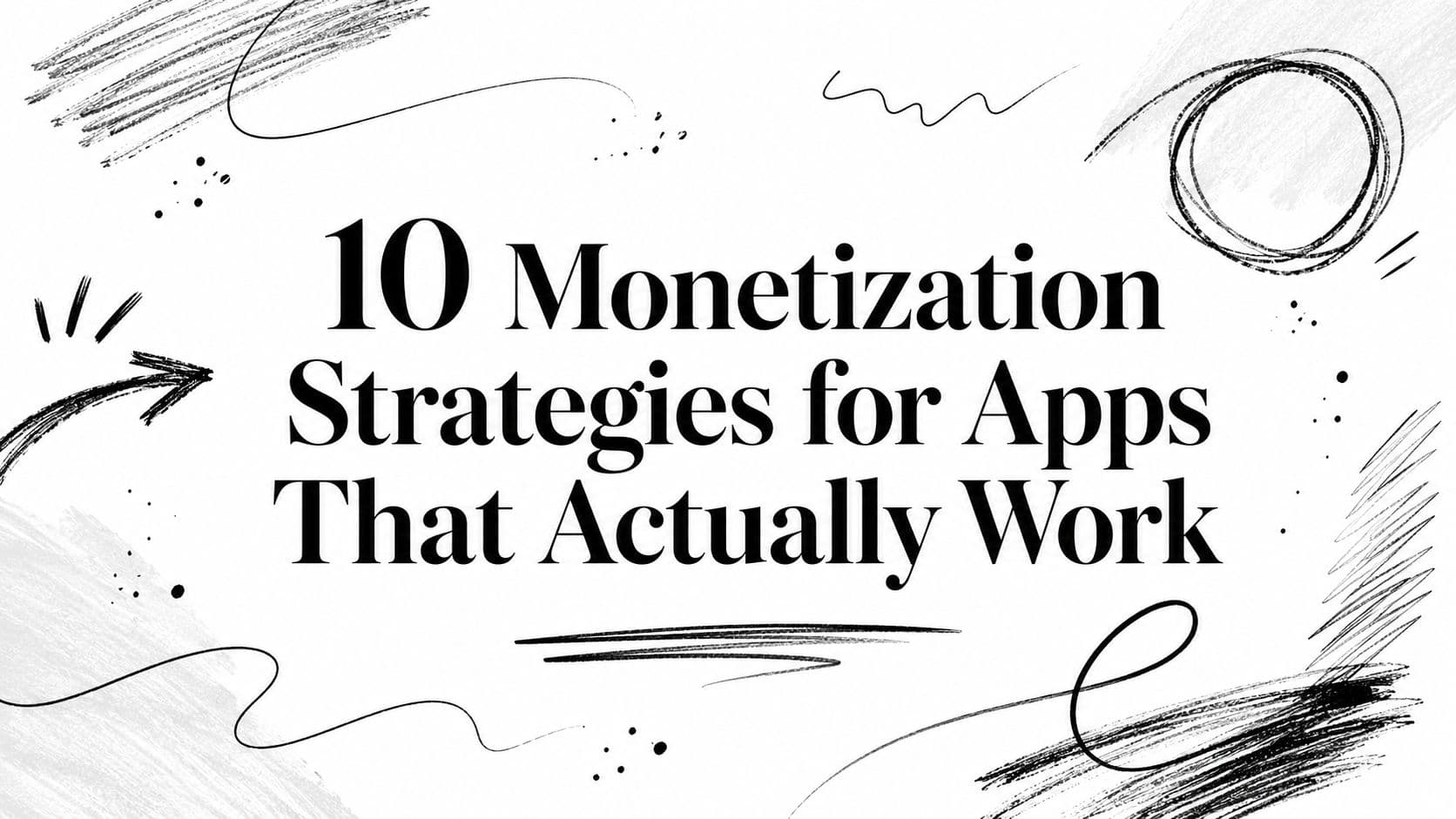 10 Monetization Strategies for Apps That Actually Work